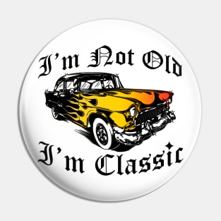 I'm Not Old I'm Classic Funny Car Graphic - Mens & Womens Pin