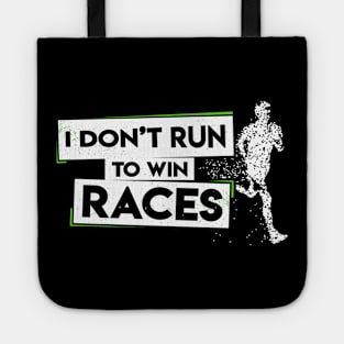 I Don't Run To Win Races Tote