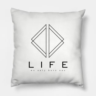 Life - We only have one Pillow