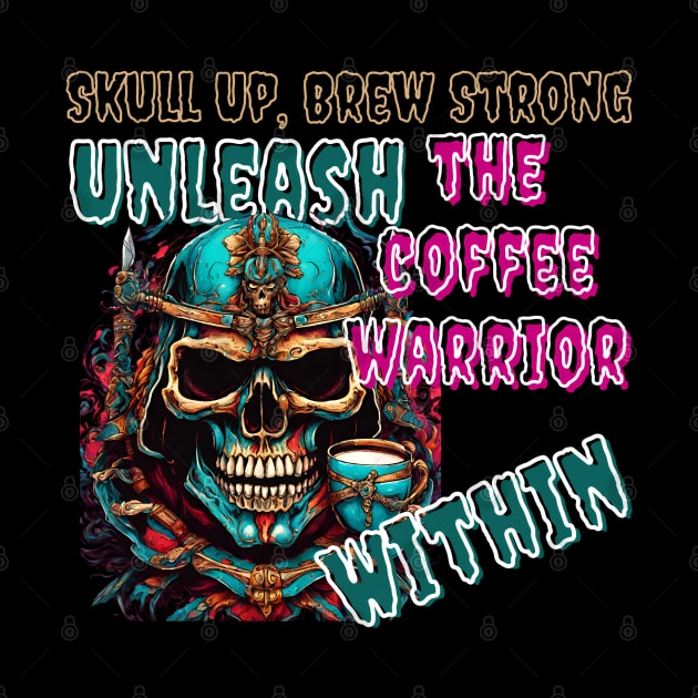 Skull Up, Brew Strong: Unleash the Coffee Warrior Within (Motivational Quote Design) by Inspire Me 