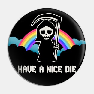 Have A Nice Die Pin