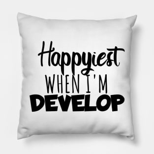 Develop Happyest when i'm develop Pillow