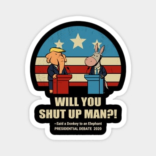 Biden vs Trump 2020 Presidential debate Will You shut up Man Magnet