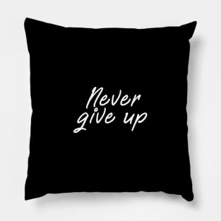 Never give up shirt - positive message white edition Pillow