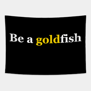 Be A Goldfish Tapestry