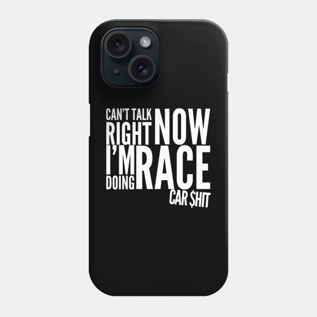 Can't Talk Right Now I'm Doing Race Car $hit Money Garage Race Track Phone Case by Carantined Chao$