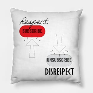 Subscribe Respect, Unsubscribe Disrespect Pillow