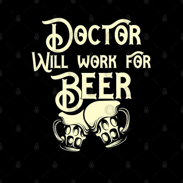 Doctor will work for beer design. Perfect present for mom dad friend him or her by SerenityByAlex