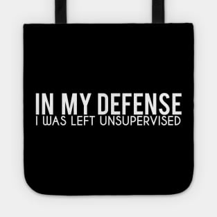 In My Defence I Was Left Unsupervised Tote