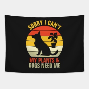 Sorry I Can't My Plants And Dogs Need Me Tapestry