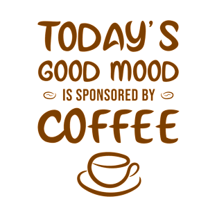 Today's Good Mood Is Sponsored By COFFEE T-Shirt