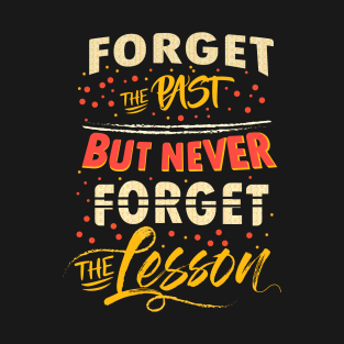 Forget the past but Never forget the lesson T-Shirt