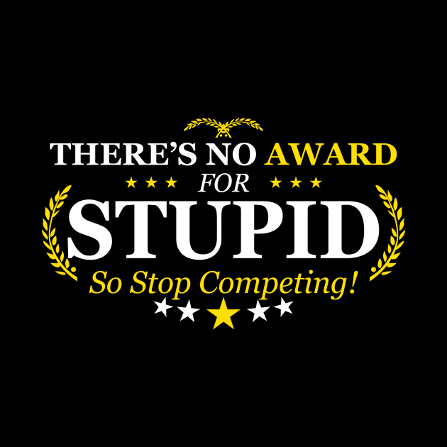 There's No Award For Stupid So Stop Competing | Quotes And Sayings by Bersama Star