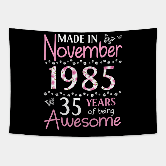 Mother Sister Wife Daughter Made In November 1985 Happy Birthday 35 Years Of Being Awesome To Me You Tapestry by Cowan79