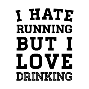 I Hate Running But I Love Drinking T-Shirt