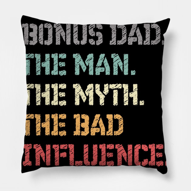 Bonus Dad The Man The Myth The Bad Influence Gift for Fathers Day Pillow by Mash92