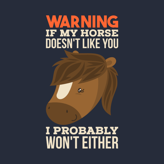 If My Horse Doesn't Like You I Probably Won't Either Funny Horse Lover Riding Gift by CheesyB