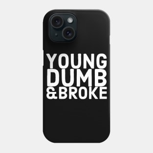 Young Dumb & Broke Phone Case