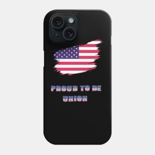 Proud To Be Union USA Flag  Labor Day Workers First September First Monday Celebration Gift Phone Case
