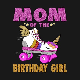 Mom of the Birthday Girl Unicorn Roller Skate Family T-Shirt