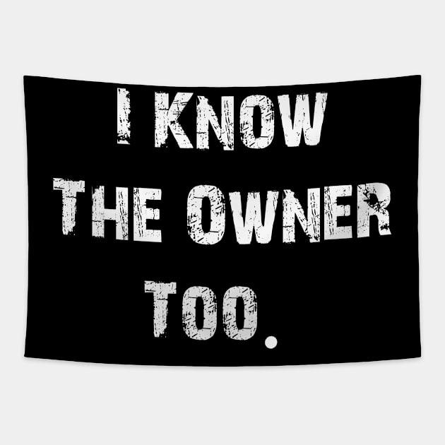 I Know The Owner Too Tapestry by Teekingdom