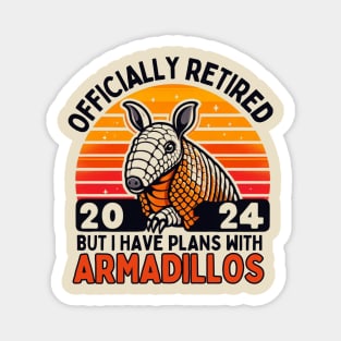 Officially retired but I have plans with armadillos for men Magnet