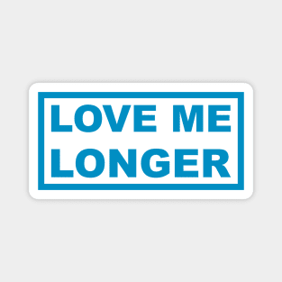 Love Me Longer (Cyan) Magnet