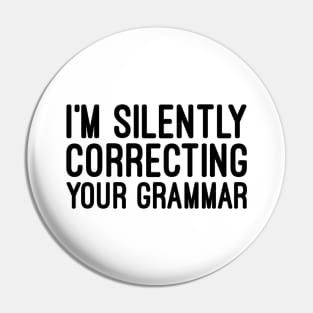 I'm Silently Correcting Your Grammar - Funny Sayings Pin