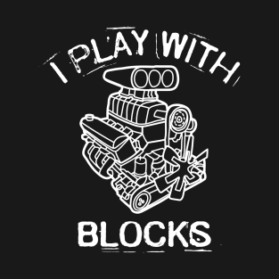 I Play With Blocks Racing Maintenance Engines T-Shirt