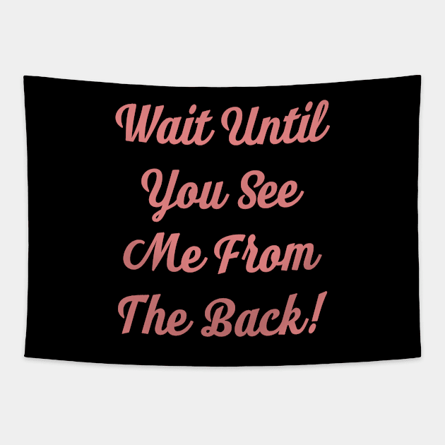 Wait Until You See Me From The Back Tapestry by BCB Couture 