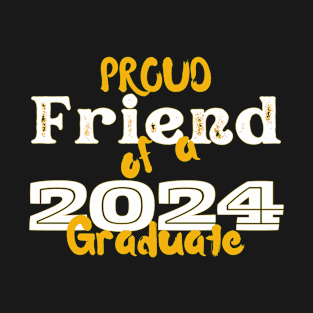 Proud Friend Of A 2024 Graduate T-Shirt