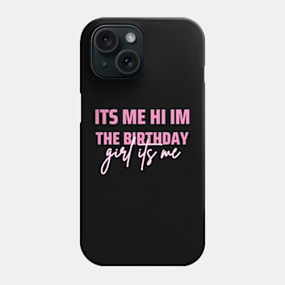 Its Me Hi Im The Birthday Girl Its Me Phone Case