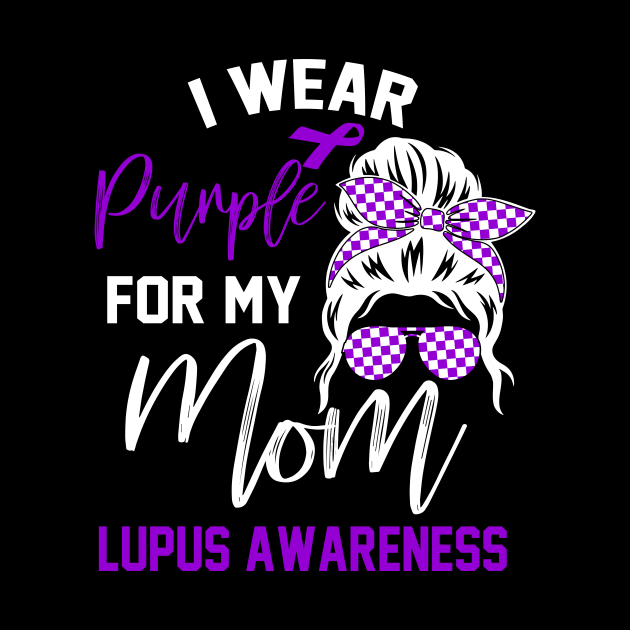 I Wear Purple For My mom Lupus Awareness month Lupus support by New Hights