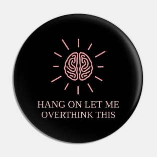 Hang On Let Me Overthink This Pin