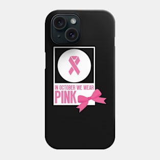 In october we wear pink - Breast cancer awareness Phone Case