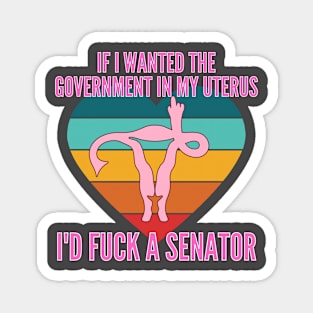 If I Wanted The Government In My Uterus Shirt Magnet