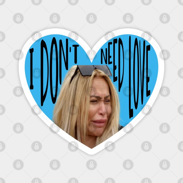 90 Day Fiance Darcey Crying I Don't Need Love Gift Magnet by JPDesigns