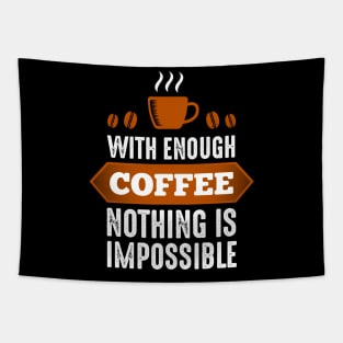 With Enough Coffee Nothing Is Impossible Tapestry