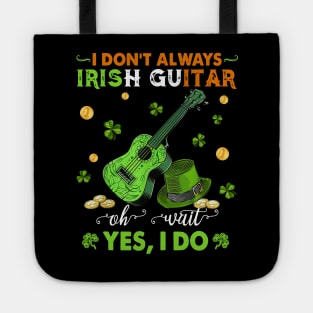 I Don't Always Irish Guitar Oh Wait Yes I Do Happy Patrick's Day Tote