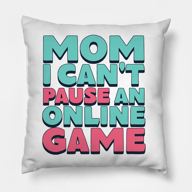 Mom I Can't Pause An Online Game Pillow by Issho Ni