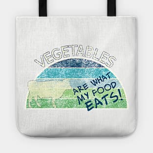 Vegetables are what my food eats! Tote