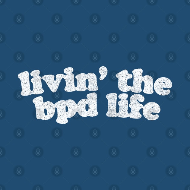 Livin' The BDP Life  / Distressed, Faded Text Version by DankFutura