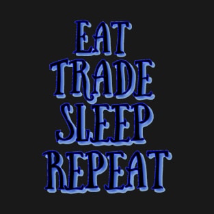 Eat trade sleep repeat T-Shirt