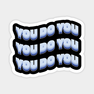 You do you! Magnet