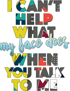 I Can't Help What My Face Does When You Talk To Me / Humorous Typography Design Magnet