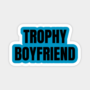 Trophy Boyfriend Magnet