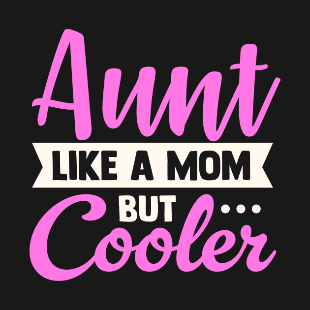 Aunt Like a Mom Only Cooler by TheDesignDepot