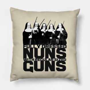 Fully Dressed Nuns with Regular Sized Guns Pillow