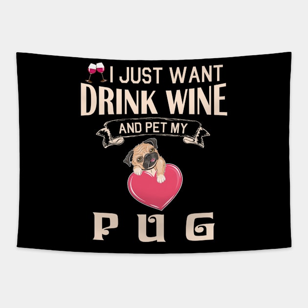 I Just Want Drink Wine And Pet My Pug Dog Happy Dog Mother Father Mommy Daddy Drinker Summer Day Tapestry by bakhanh123