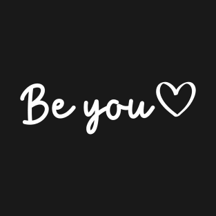 Be You Quote | Minimalist Design T-Shirt